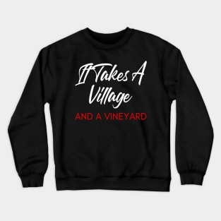 It Takes A Village And A Vineyard. Funny Wine Lover Quote. White and Red Crewneck Sweatshirt